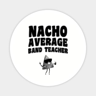 Nacho Average Band Teacher Magnet